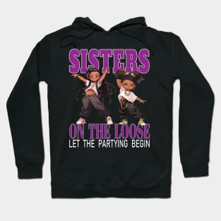 Sisters On The Loose Let The Partying Begin Weekend Trip Hoodie